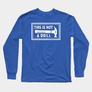 This Is Not A Drill - Funny Dad Joke Long Sleeve T-Shirt